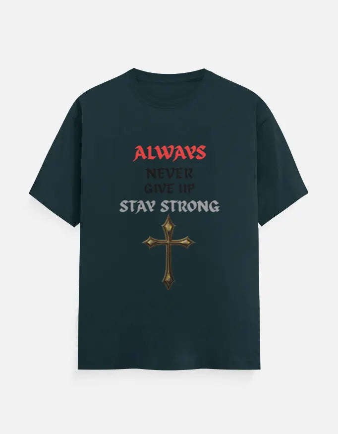 Black t-shirt with motivational text 'Always Never Give Up Stay Strong' and a gold cross design