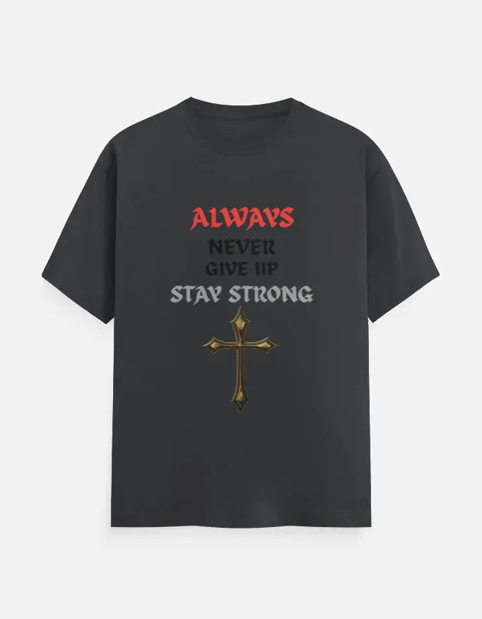 Black T-shirt with motivational text Always Never Give Up Stay Strong and a gold cross graphic