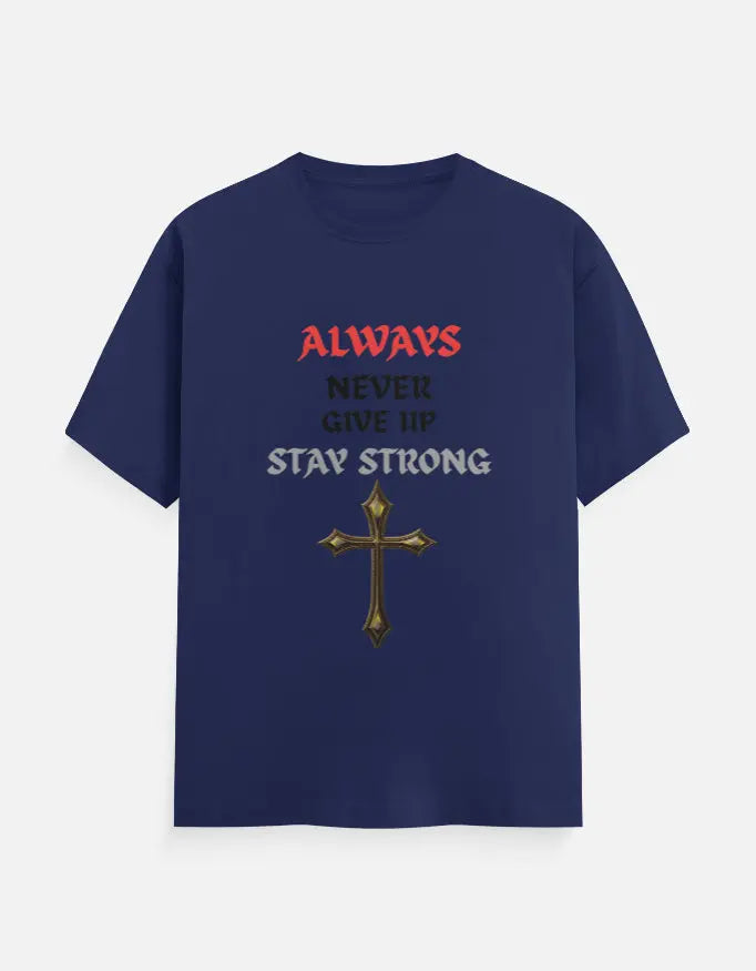 Navy blue t-shirt with inspirational text Always Never Give Up Stay Strong and a gold cross graphic